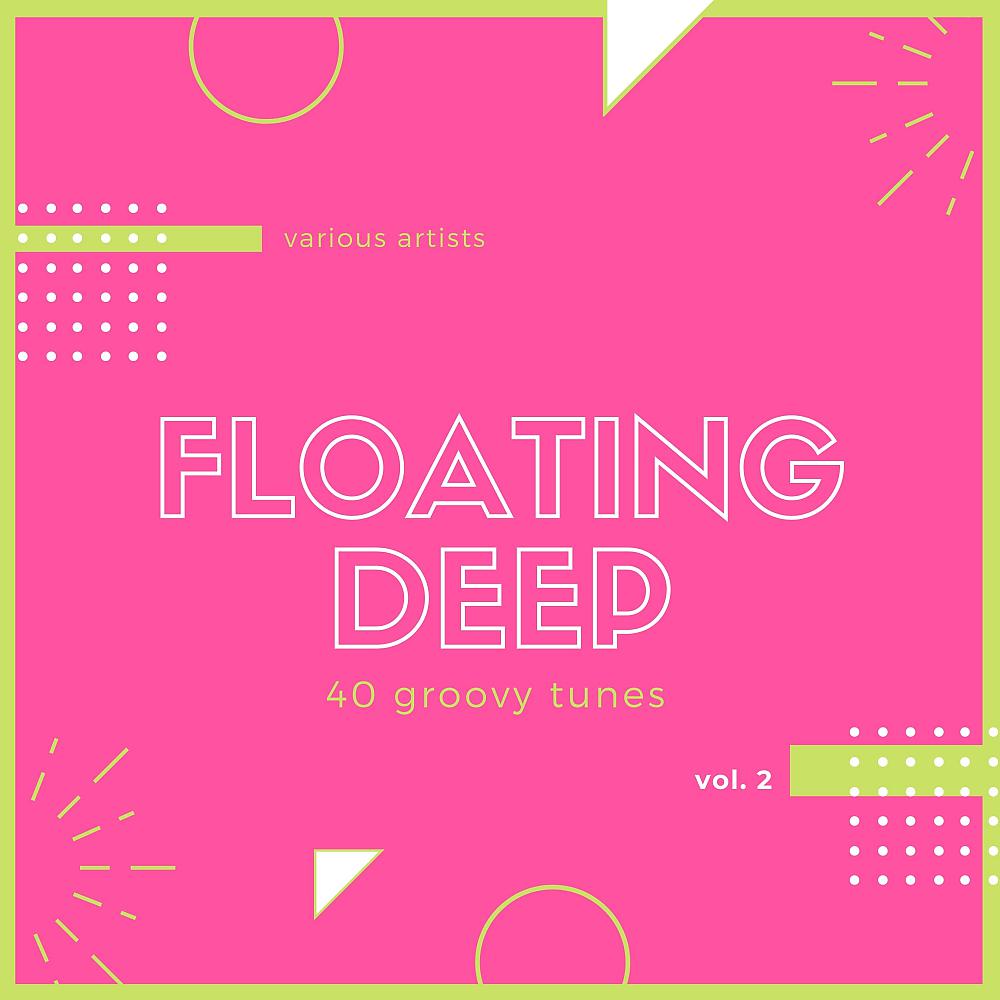 Постер альбома Floating Deep (40 Groovy Tunes), Vol. 2