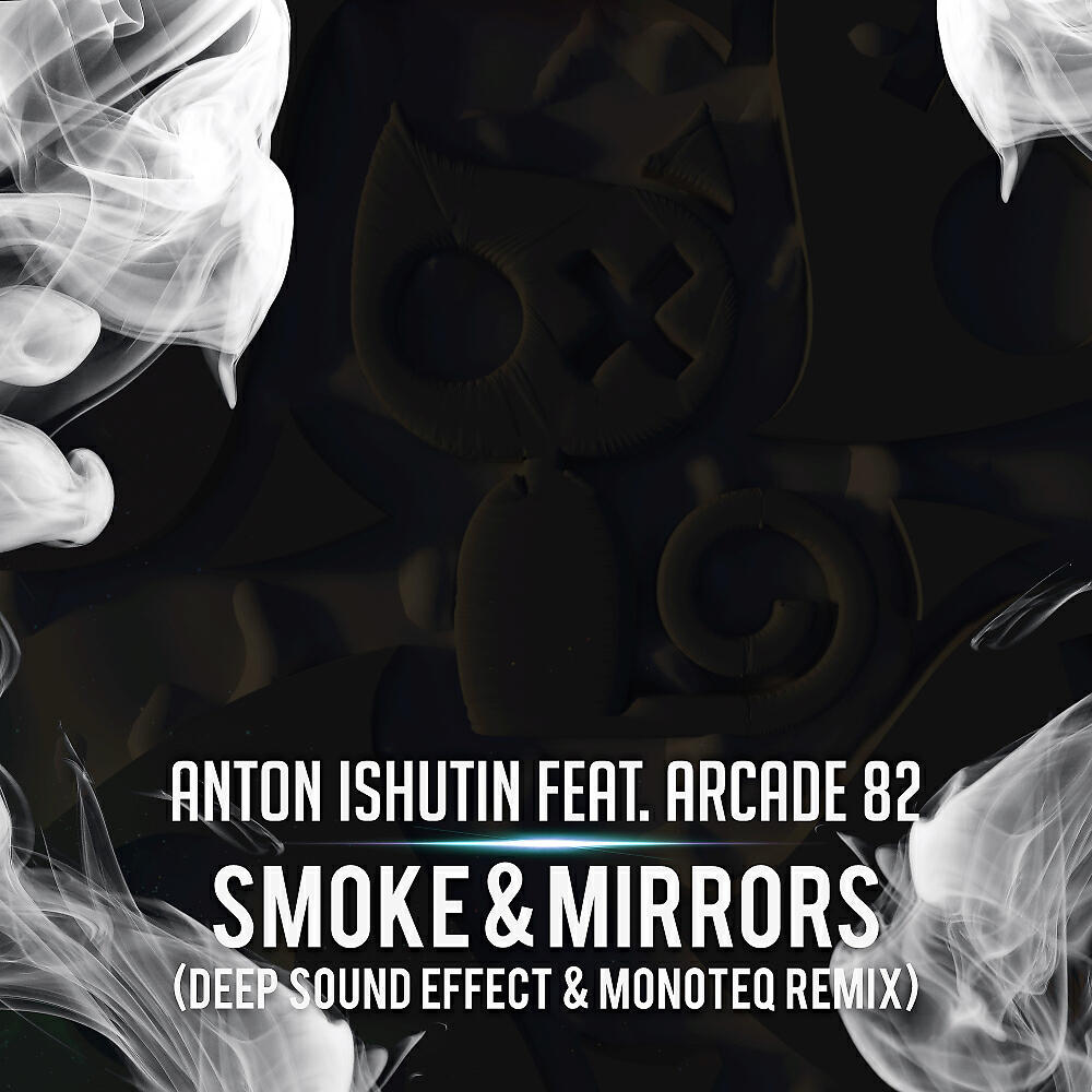 Anton Ishutin - Smoke & Mirrors (Deep Sound Effect & Monoteq Remix)