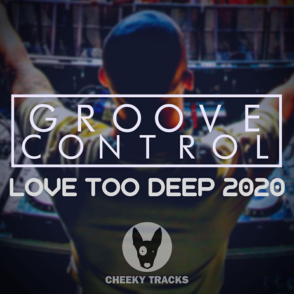 Groove Control - Love Too Deep (2020 Radio Edit)