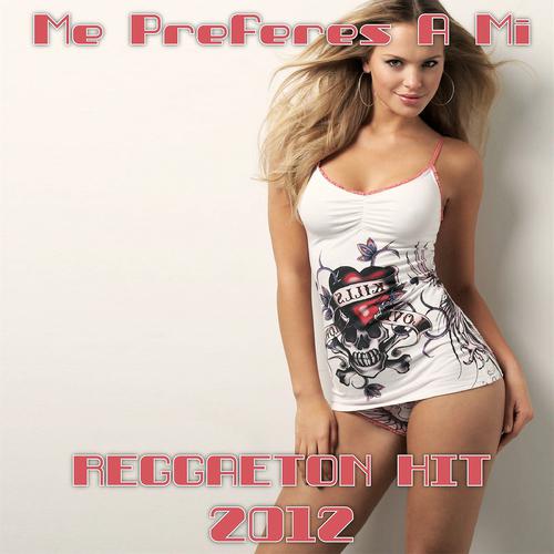 Постер альбома Me Preferias a Mi Reggaeton New Hit Compilation (2012)