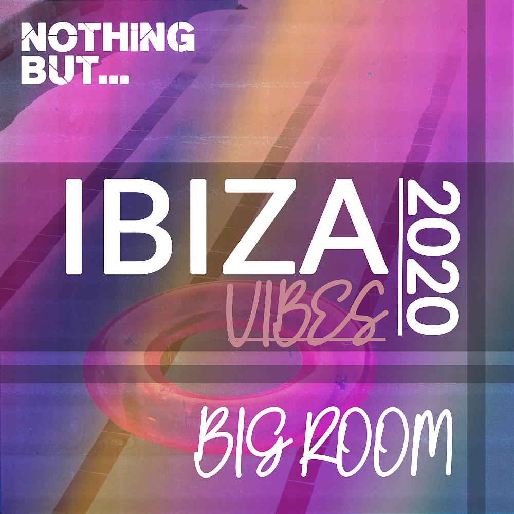 Постер альбома Nothing But. Ibiza Vibes 2020 Big Room
