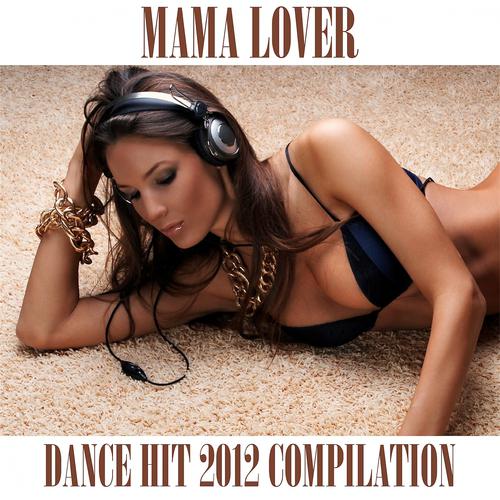 Постер альбома Mama Lover (Dance Hit 2012 Compilation)