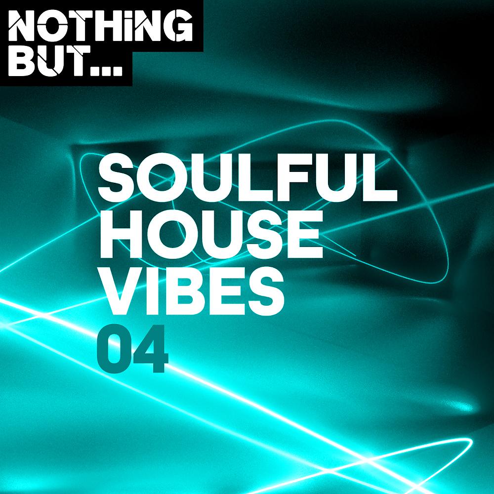 Постер альбома Nothing But... Soulful House Vibes, Vol. 04