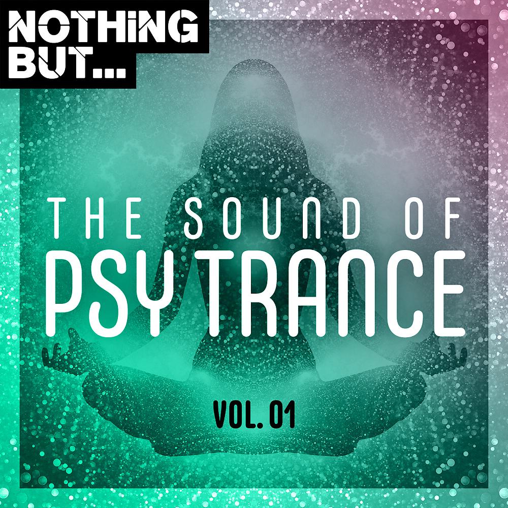 Постер альбома Nothing But... The Sound of Psy Trance, Vol. 01