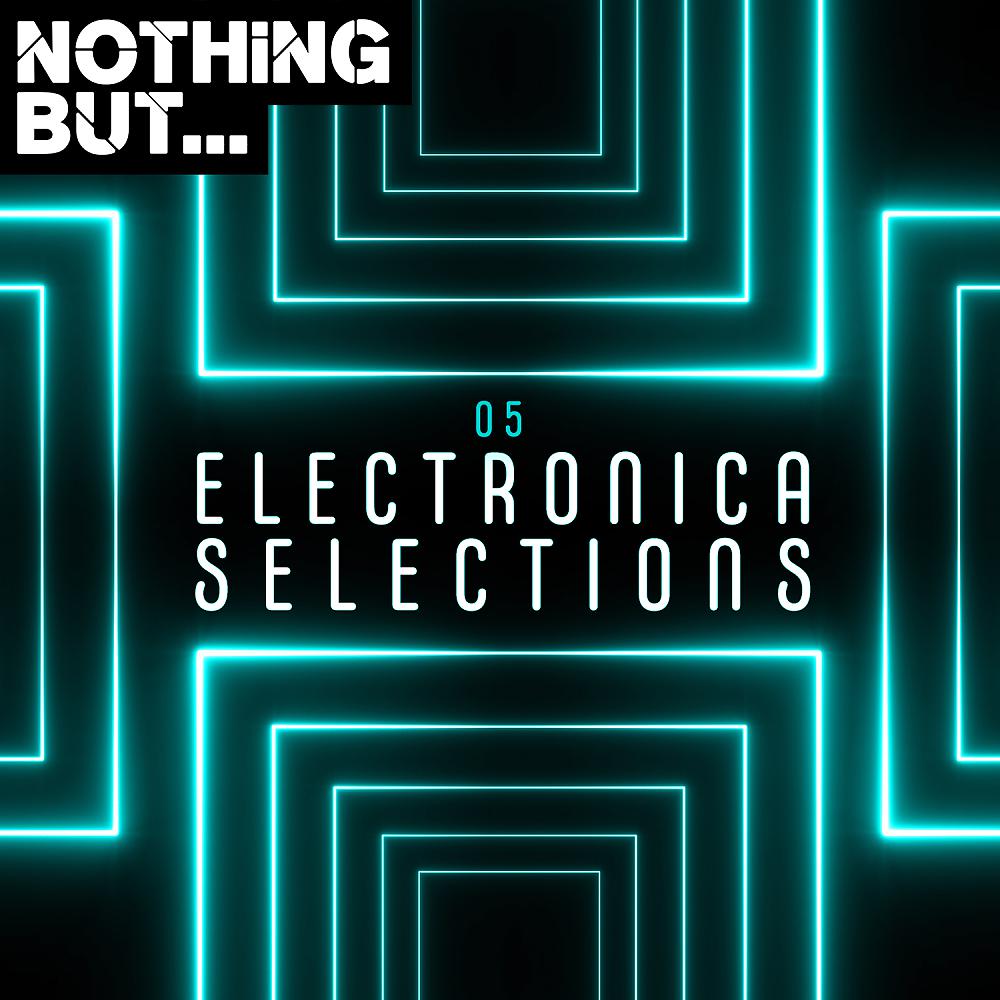 Постер альбома Nothing But... Electronica Selections, Vol. 05