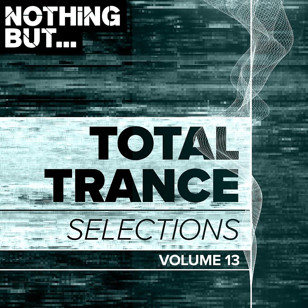Постер альбома Nothing But... Total Trance Selections, Vol. 13
