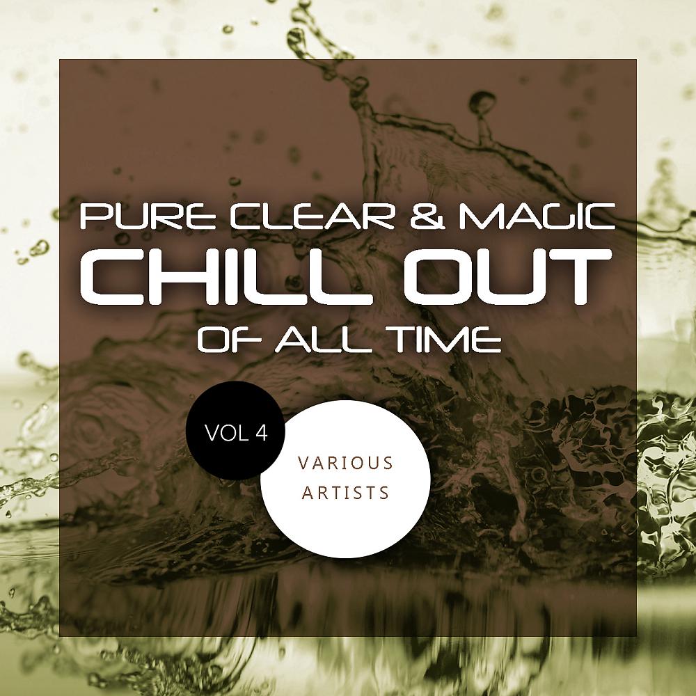 Постер альбома Pure Clear & Magic Chill Out Of All Time, Vol.4