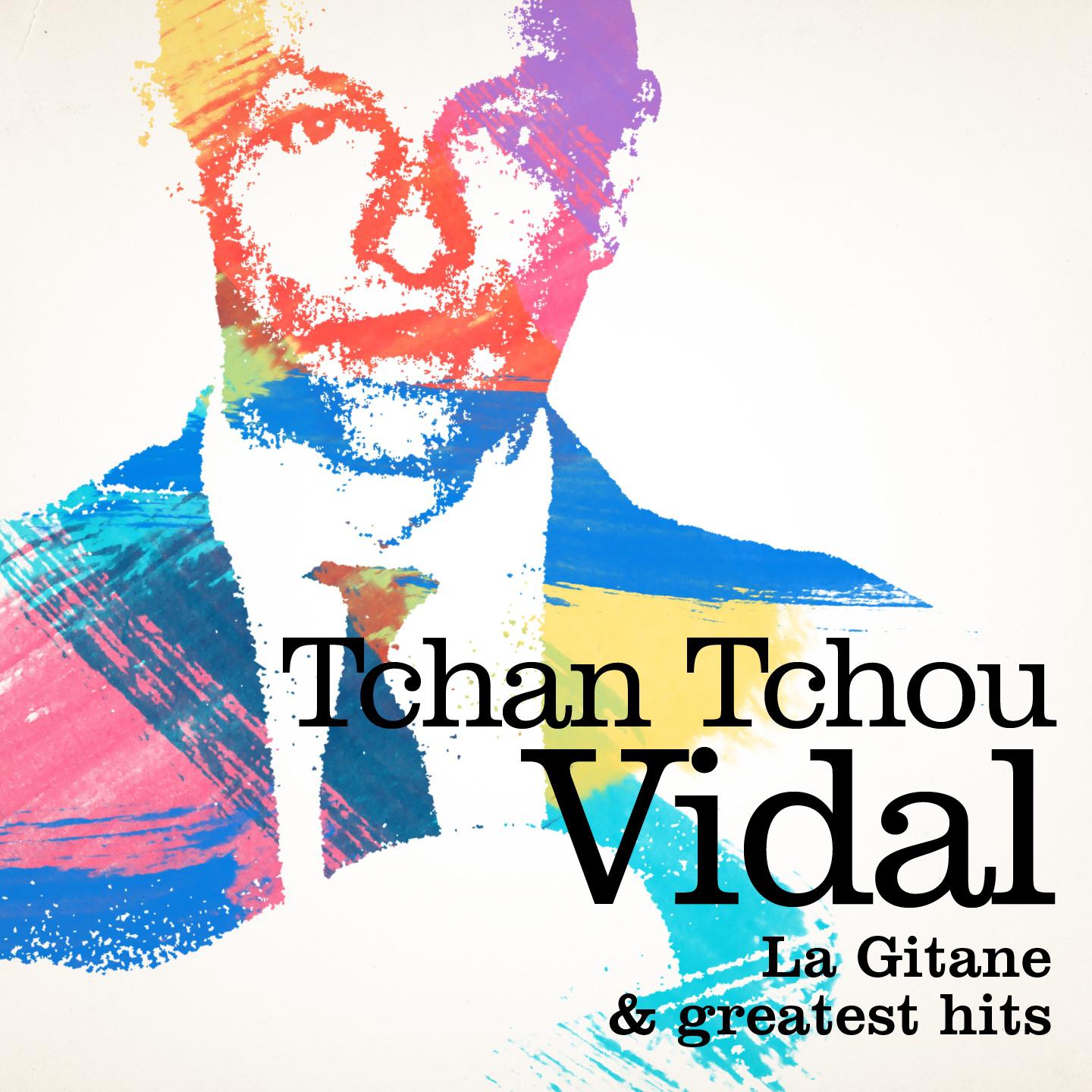 Постер альбома Tchan-Tchou Vidal : La gitane and Greatest Hits (Remastered)