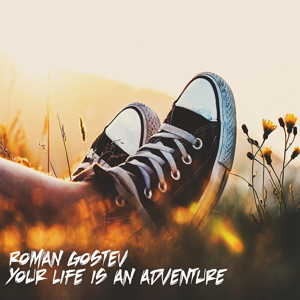 Roman Gostev - Your Life Is An Adventure (Original Mix)