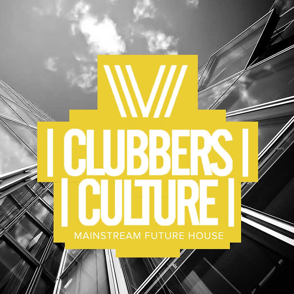 Постер альбома Clubbers Culture: Mainstream Future House