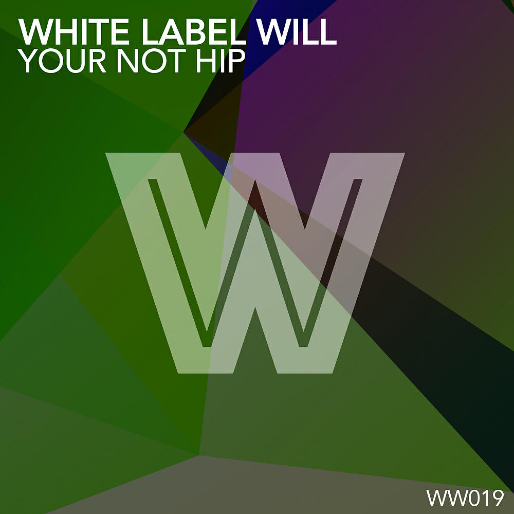 White Label Will - Your Not Hip (Original Mix)