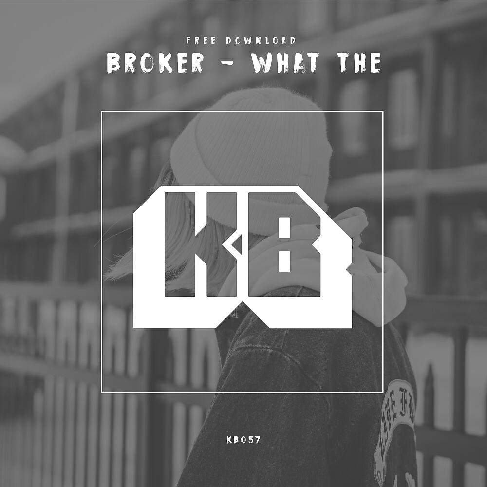 BROKER - What The (Original Mix)