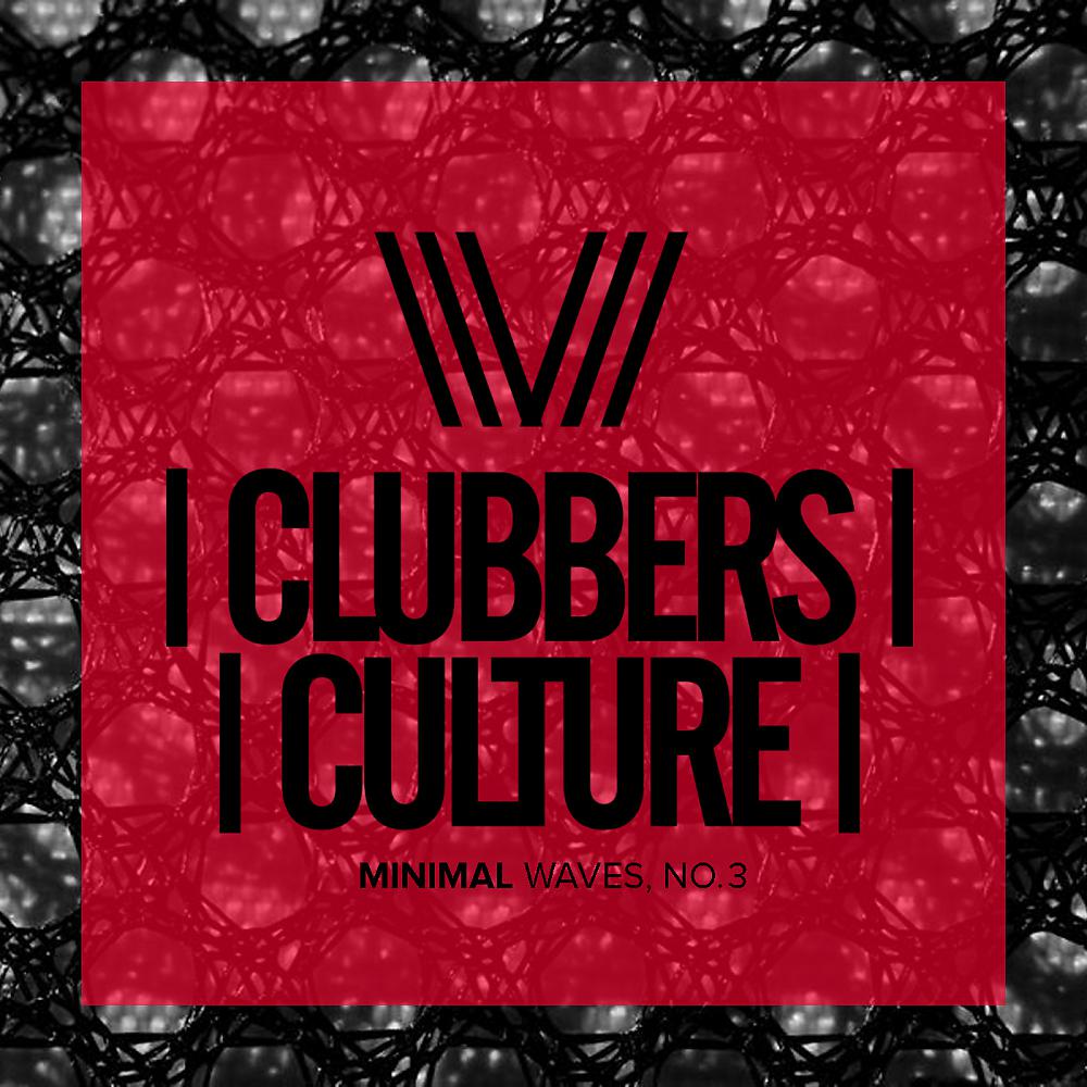Постер альбома Clubbers Culture: Minimal Waves, No.3