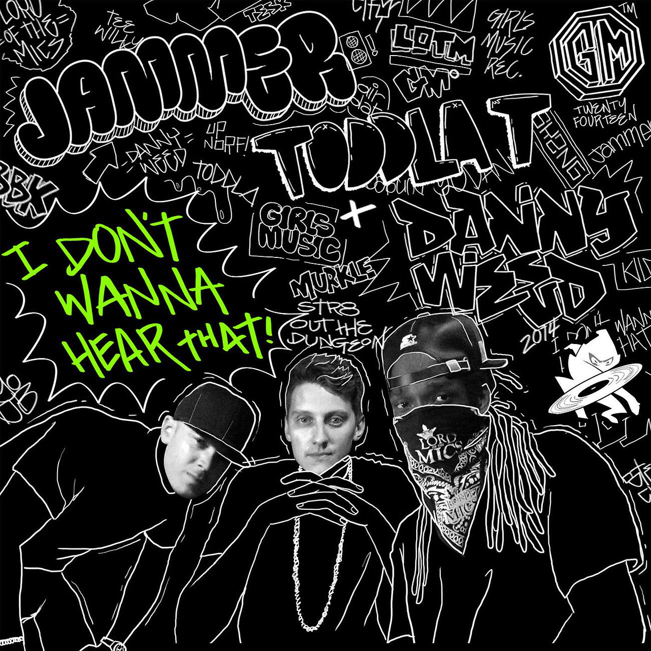 Toddla T - I Don't Wanna Hear That