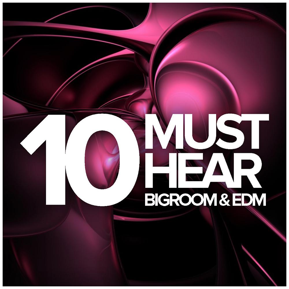 Постер альбома 10 Must Hear Bigroom & EDM