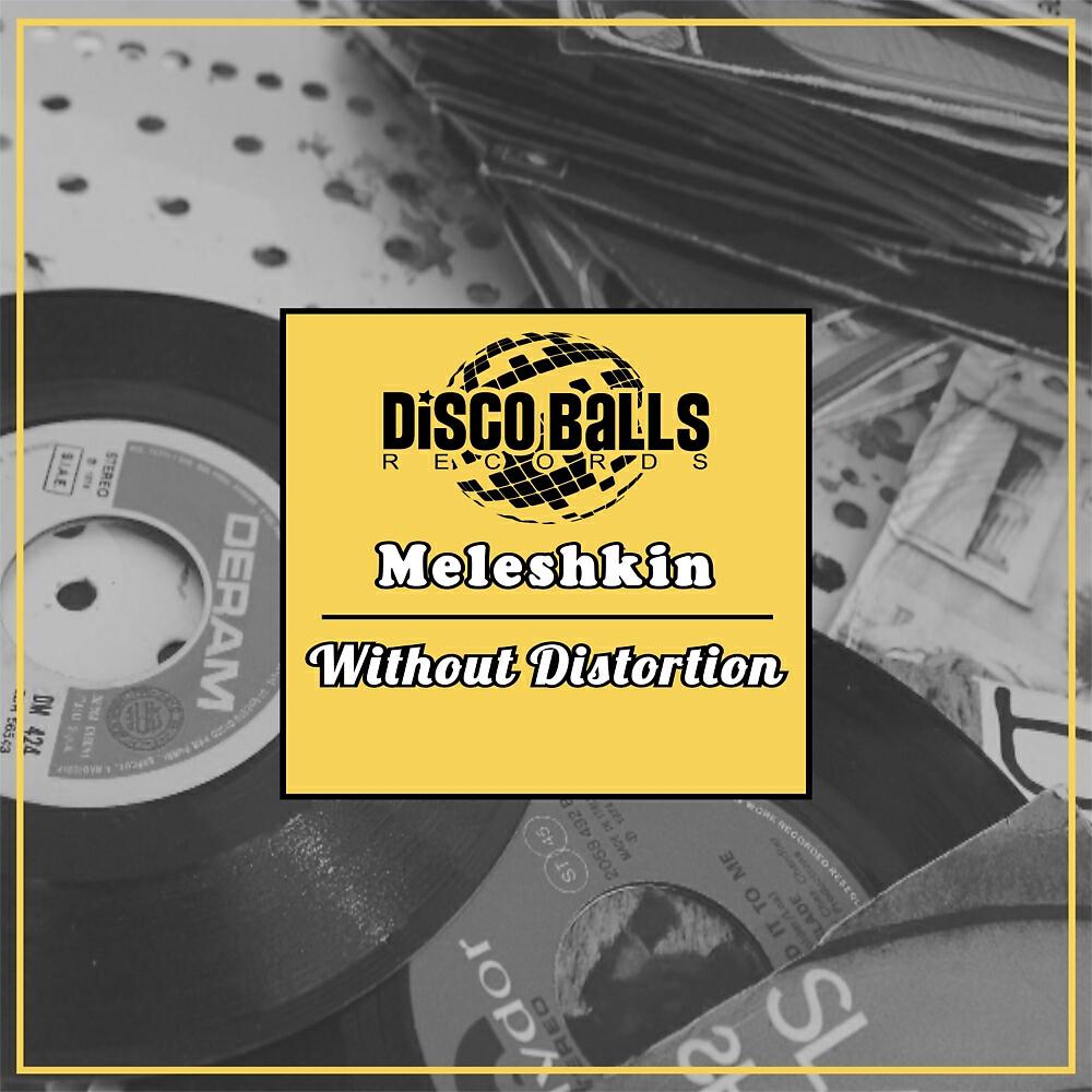 Meleshkin - Without Distortion (Original Mix)