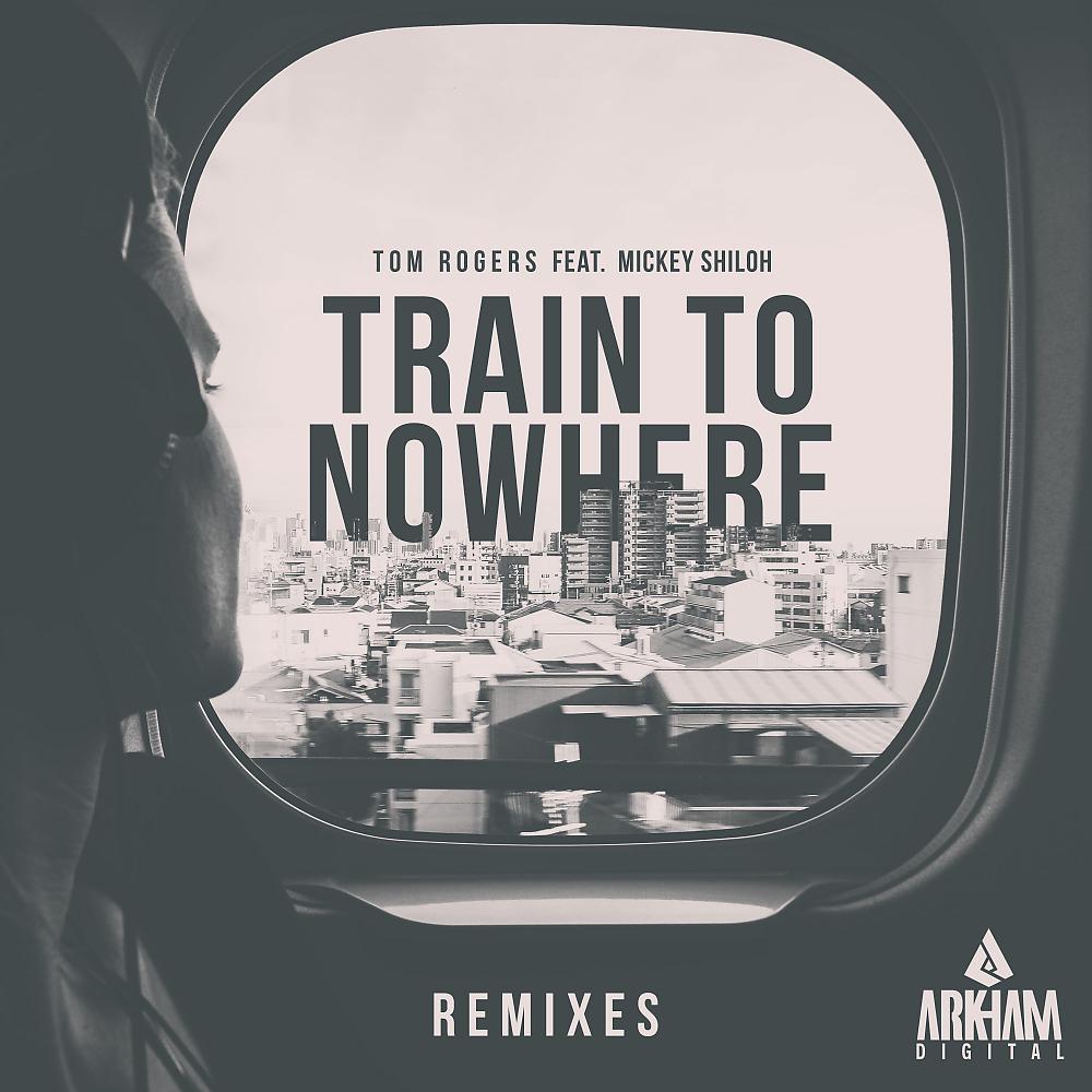 Постер альбома Train To Nowhere (Remixes)