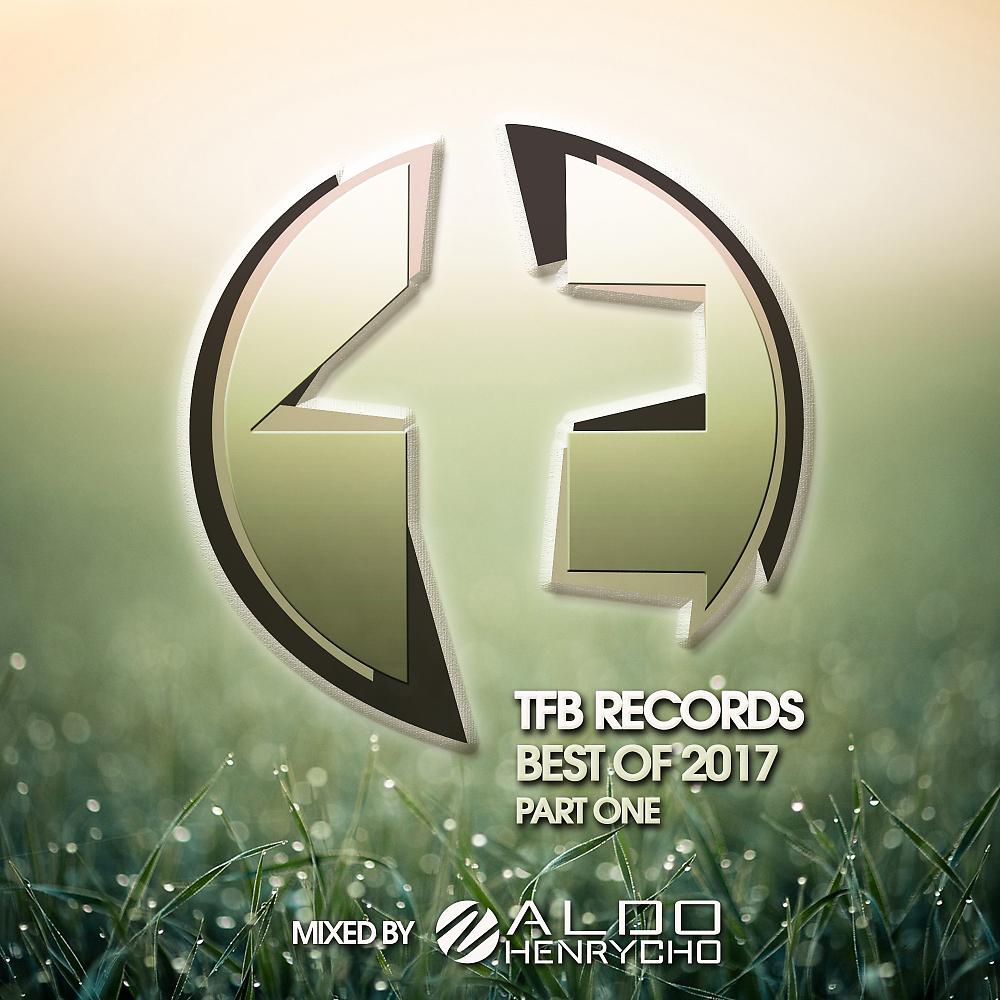Постер альбома TFB Records: Best of 2017, Pt. 1 (Mixed By Aldo Henrycho)