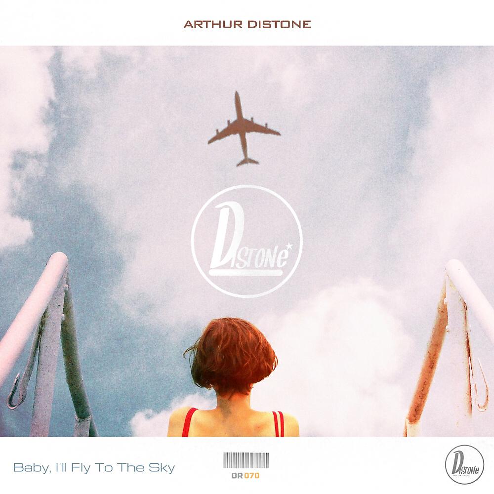 Arthur Distone - Baby, I'll Fly To The Sky (Original Mix)