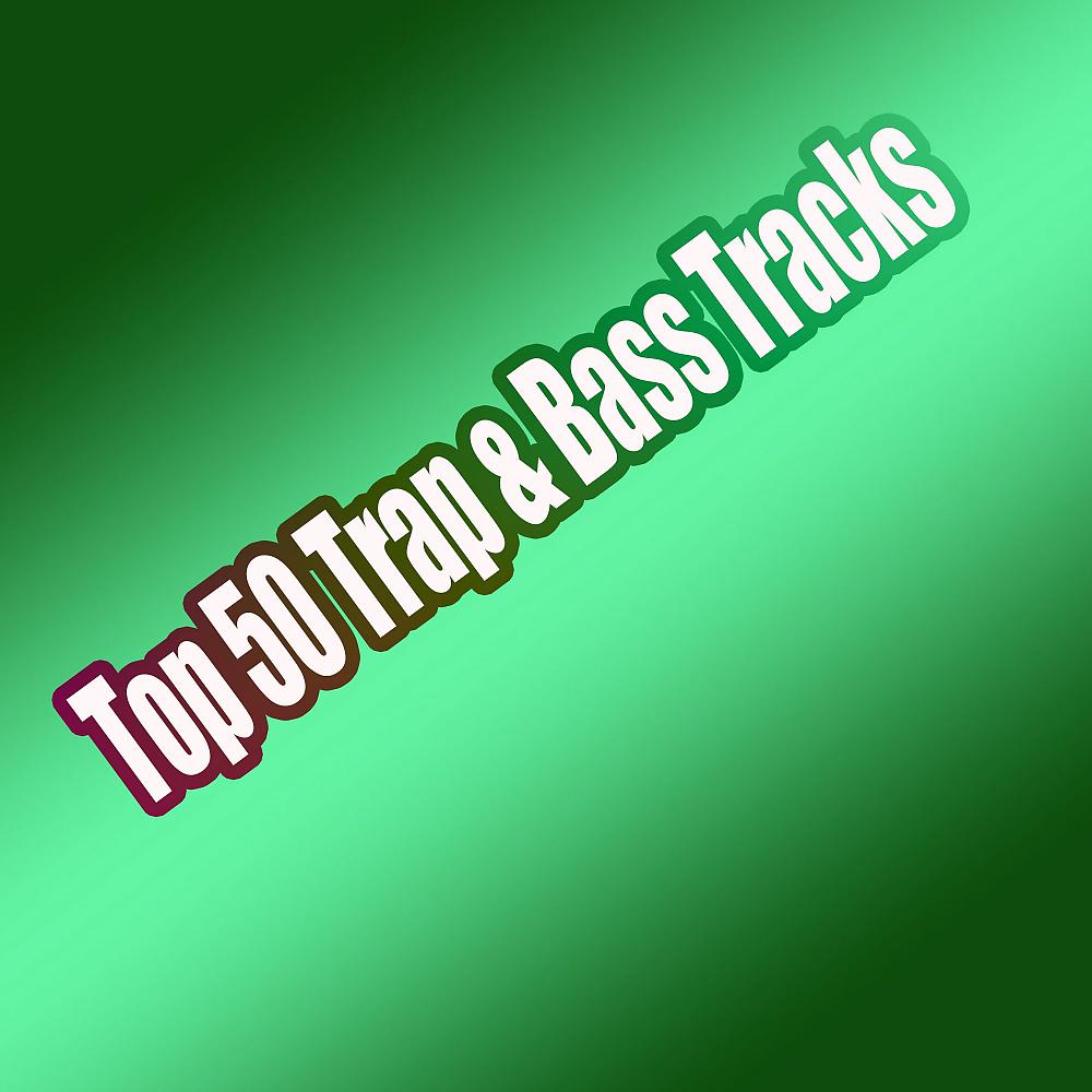 Постер альбома Top 50 Trap & Bass Tracks