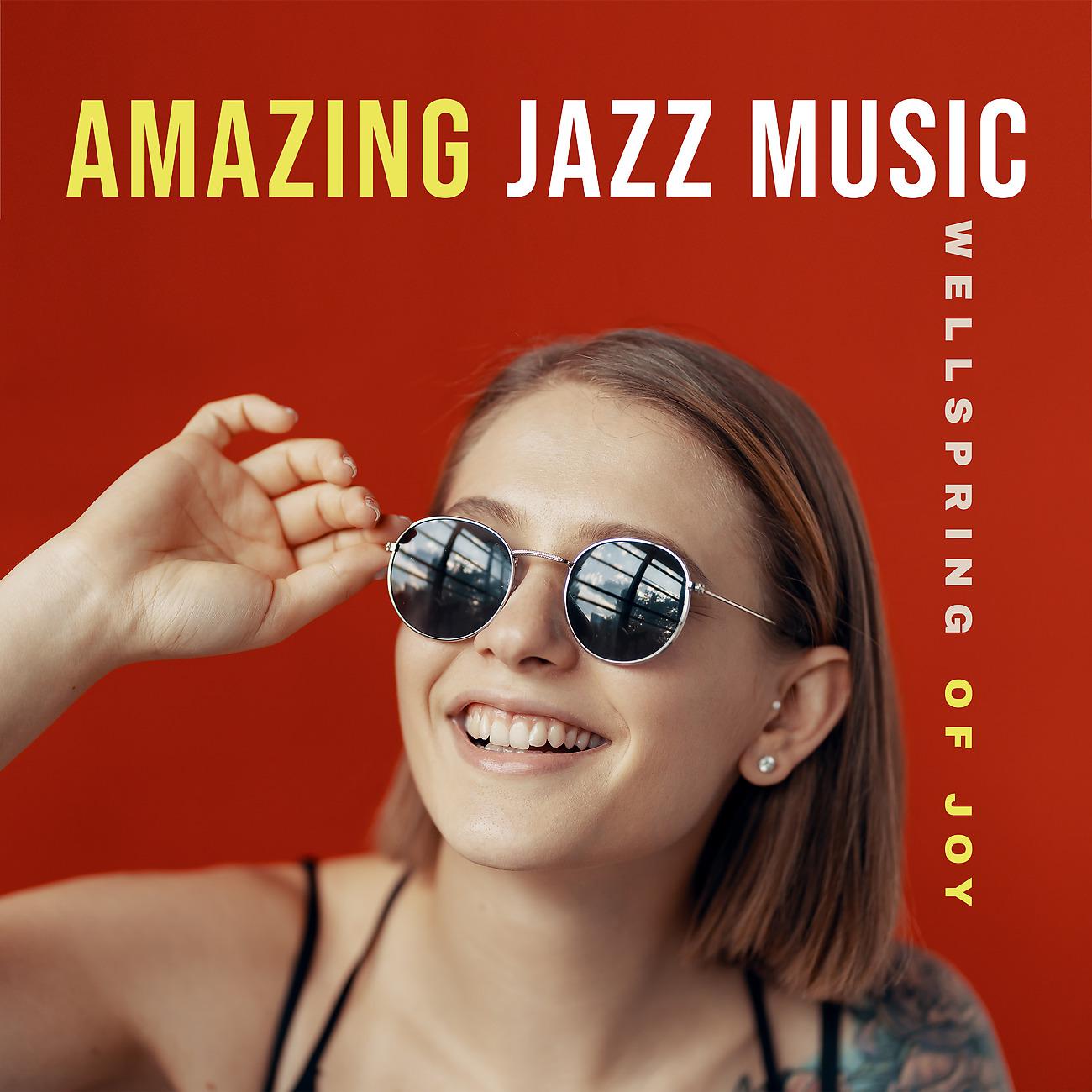 Постер альбома Amazing Jazz Music - Wellspring of Joy, Serenity and Peace. Mood - Improving Sounds