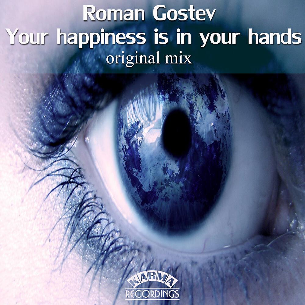 Roman Gostev - Your Happiness Is In Your Hands (Original Mix)