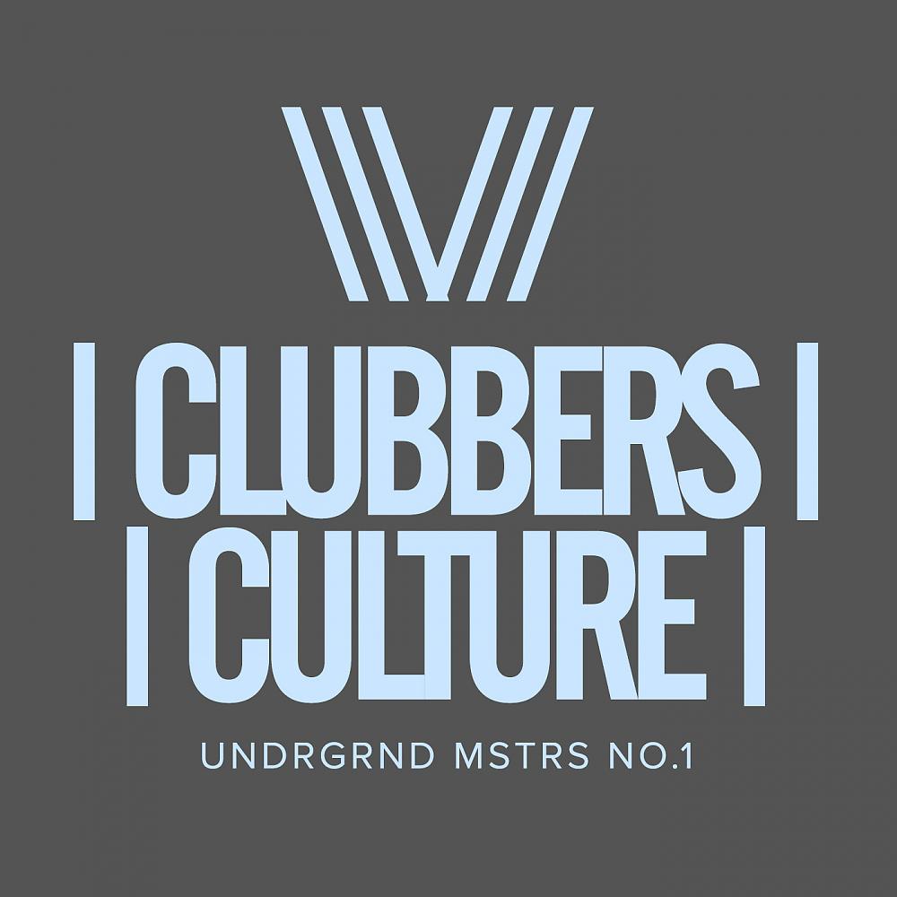 Постер альбома Clubbers Culture: Undrgrnd Mstrs No.1