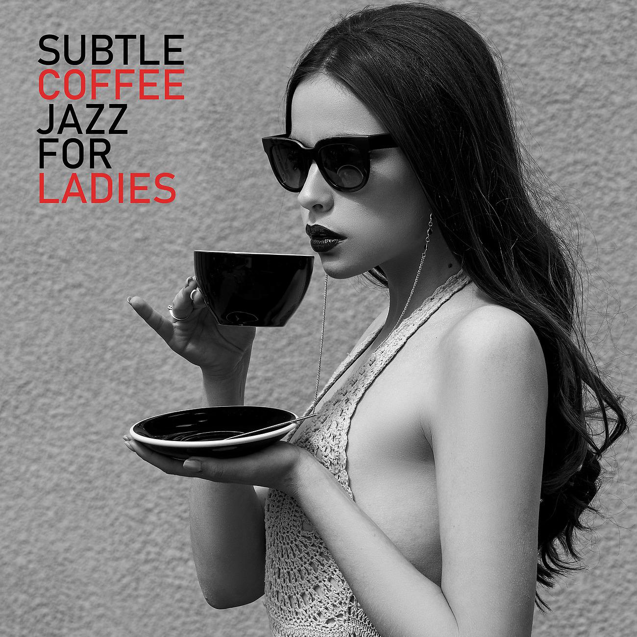 Постер альбома Subtle Coffee Jazz for Ladies