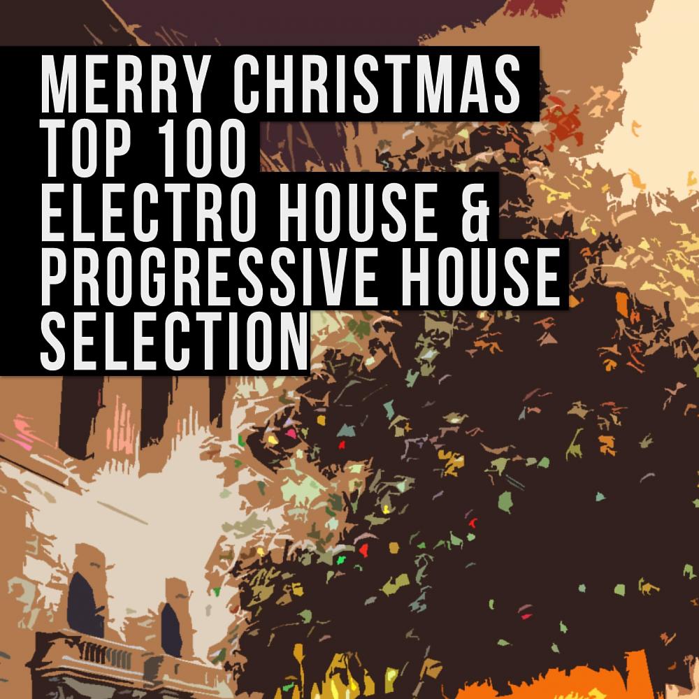 Постер альбома Merry Christmas Top 100 Electro House & Progressive House Selection