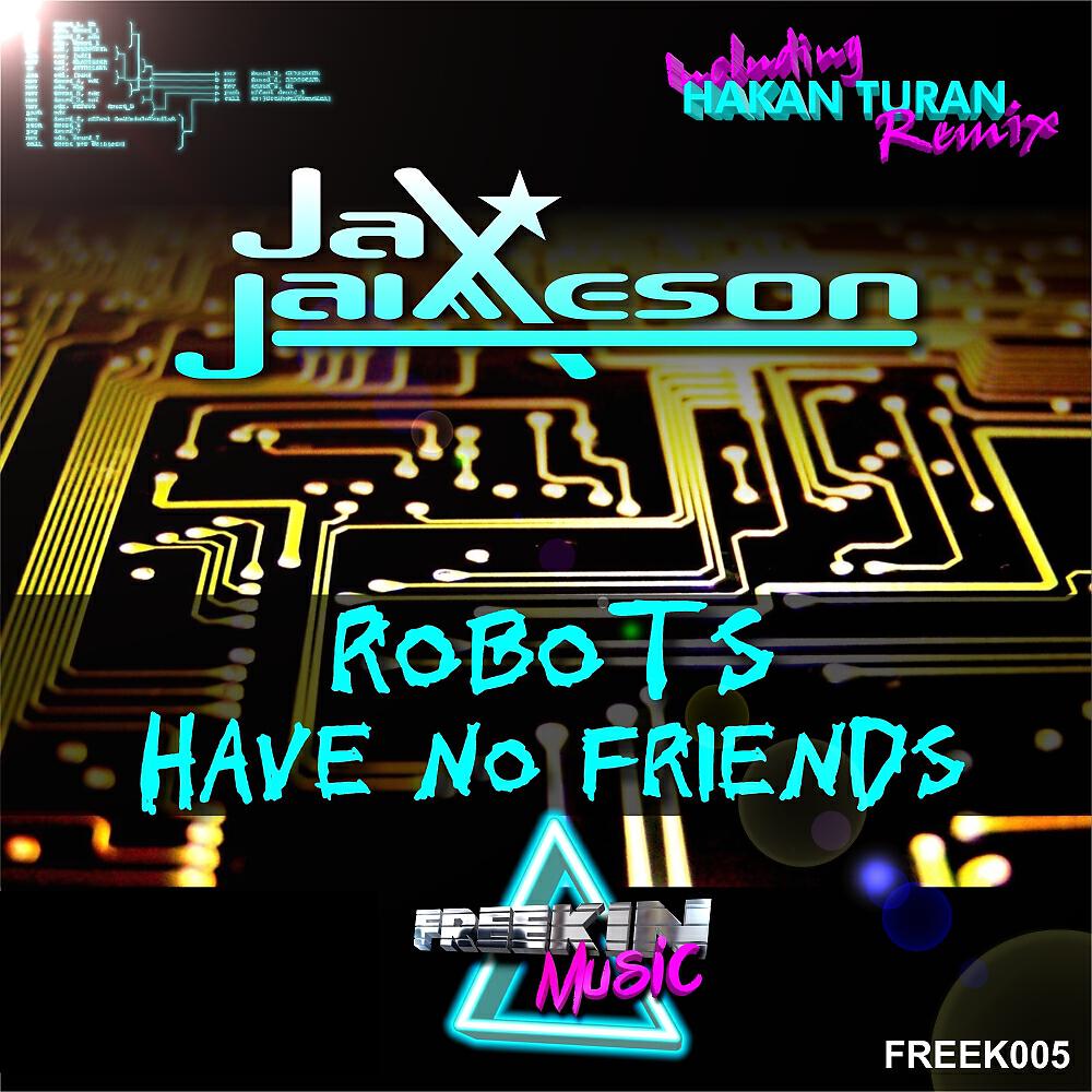 Jax Jaimeson - Robots Have No Friends (Hakan Turan Remix)