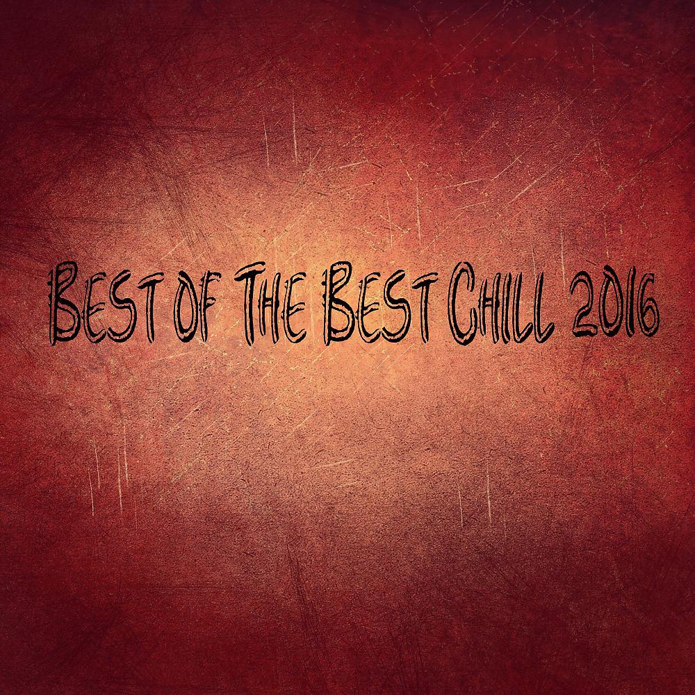 Постер альбома Best of The Best Chill 2016