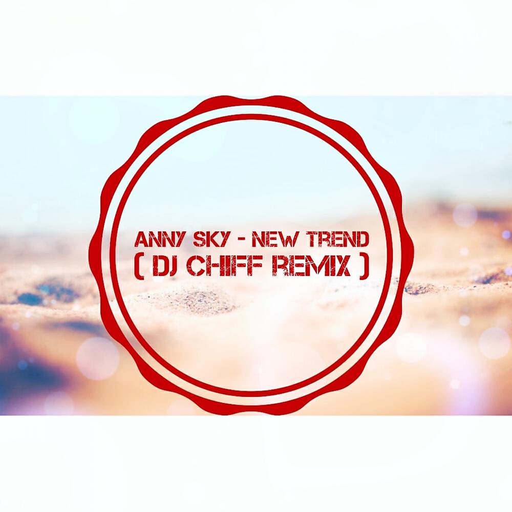 Anny Sky - New Trend (Dj Chiff Remix)