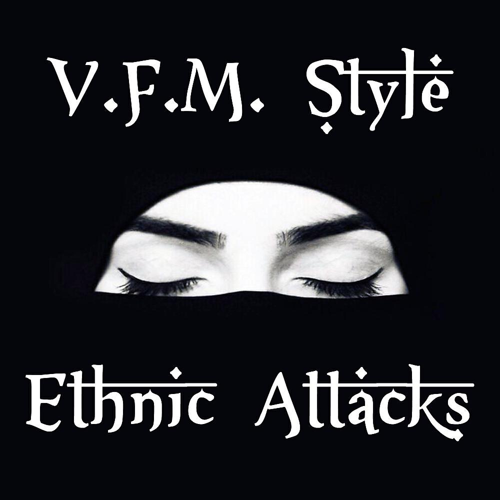 V.F.M. Style - Ethnic Attacks