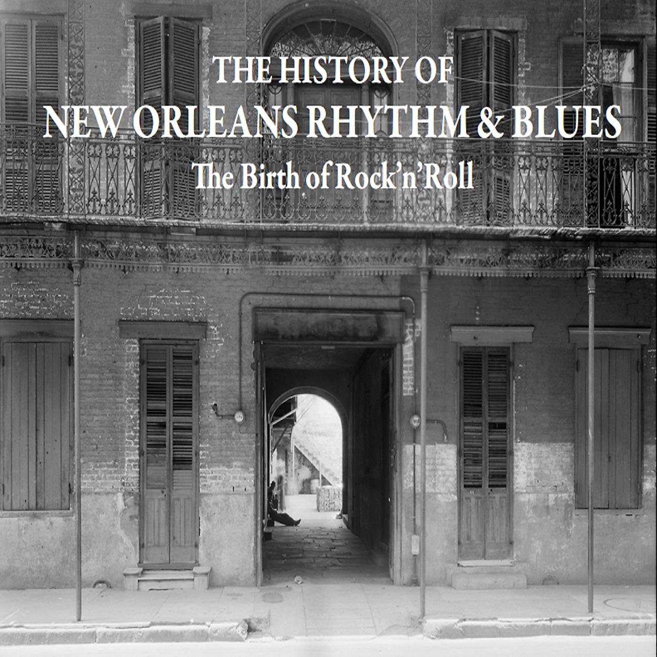 Постер альбома The History of New Orleans Rhythm & Blues - The Birth of Rock'n'roll - 1956-1957