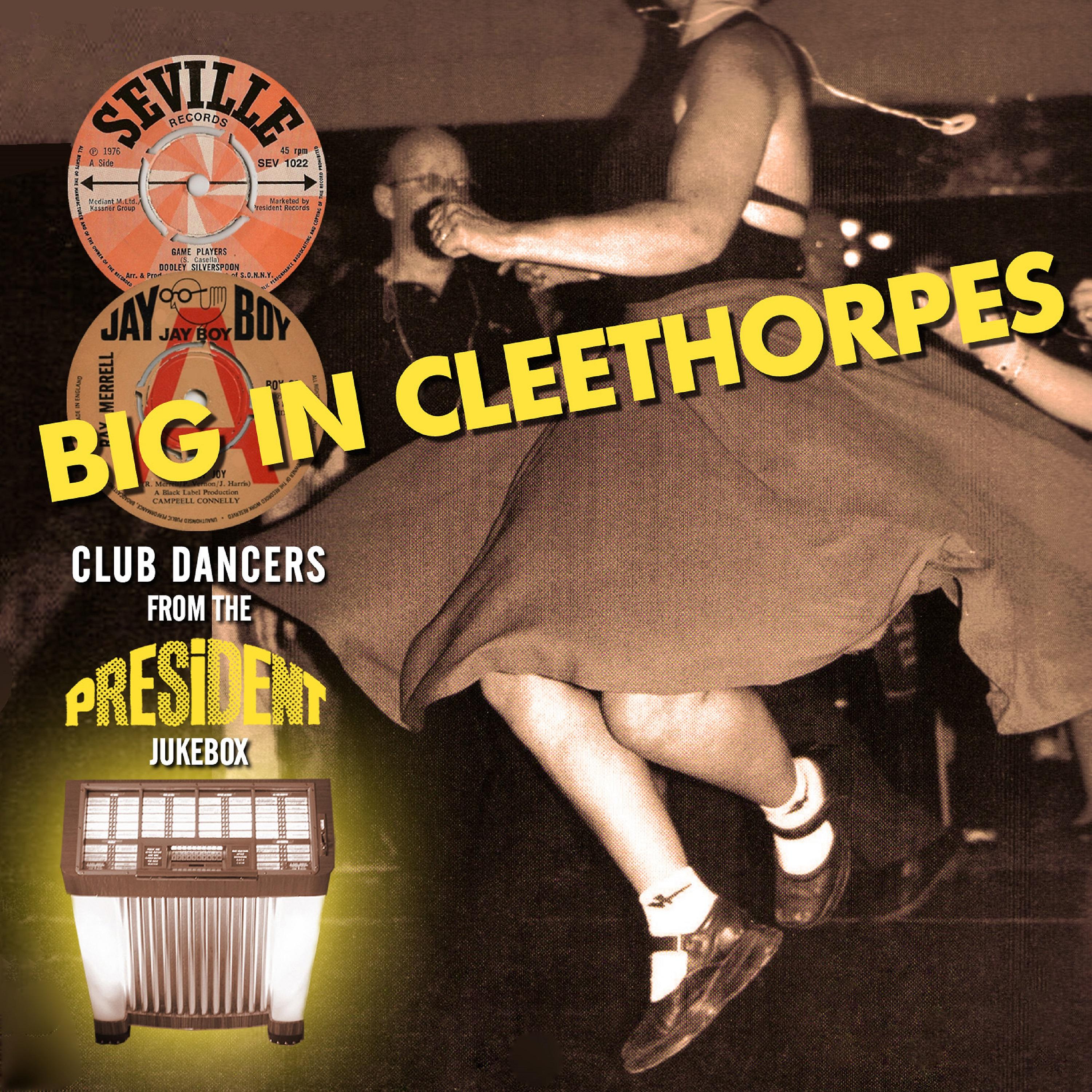 Постер альбома Big in Cleethorpes: Club Sounds from the President Jukebox