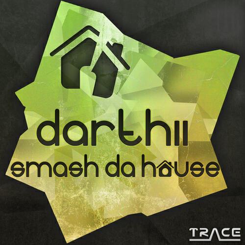 Darthii - Smash Da House (Original Mix)
