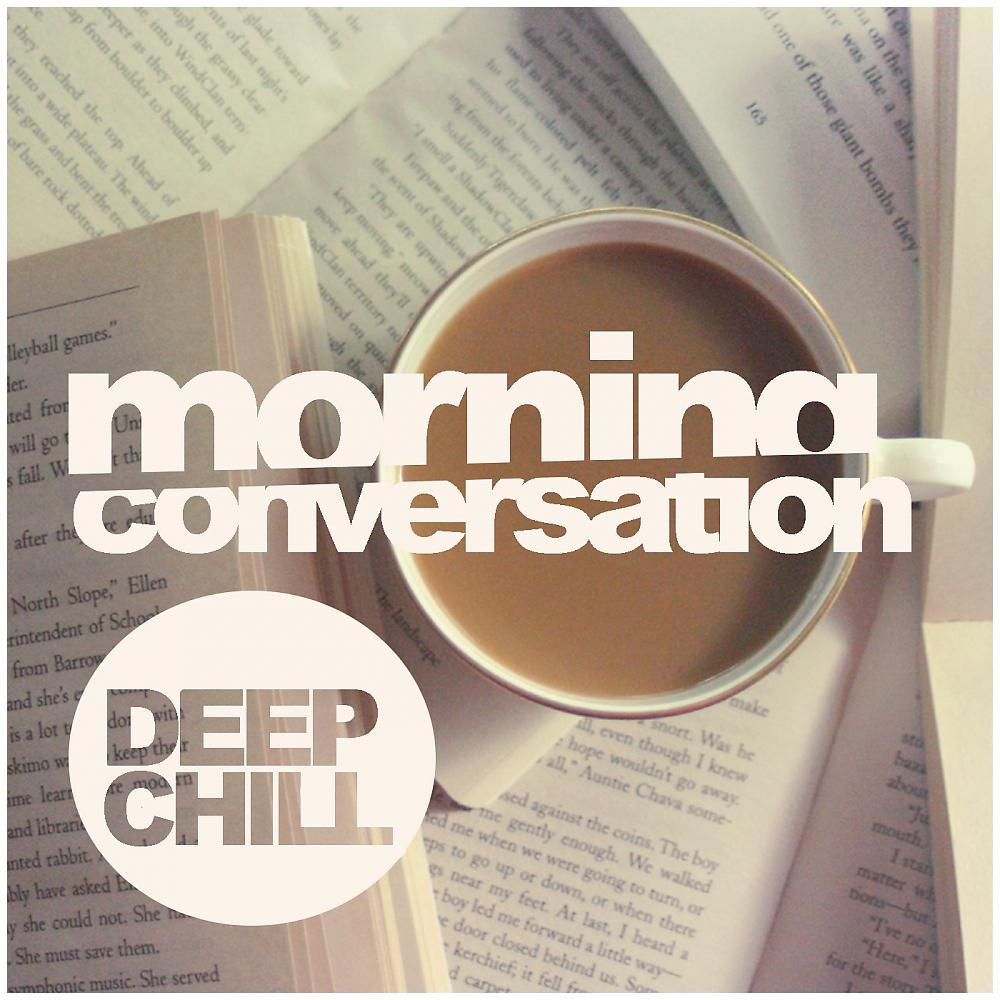Постер альбома Morning Conversation: Deep Chill