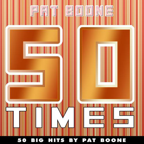 Постер альбома 50 Times (50 Big Hits By Pat Boone)