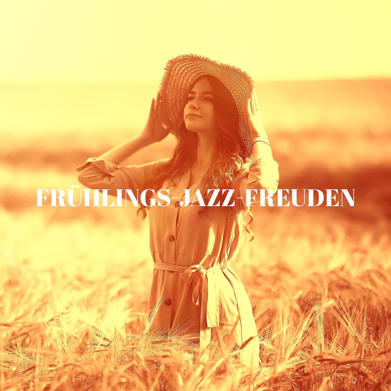 Постер альбома Frühlings-Jazz-Freuden: Beruhigende Atmosphäre, Sanftes & Entspannender Chillin Groove