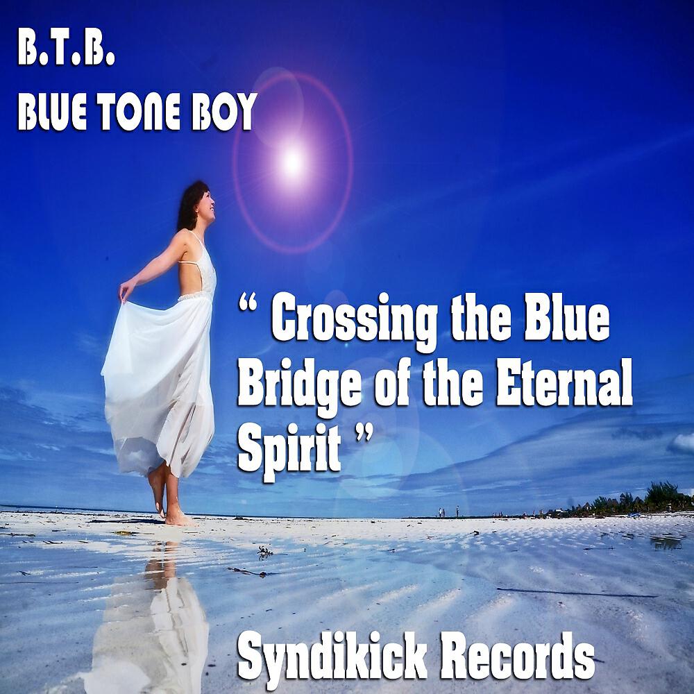 B.T.B. Blue Tone Boy - Crossing The Blue Bridge of The Eternal Spirit