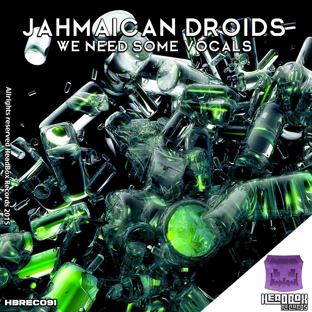 Jahmaican Droids - We Need Some Vocals