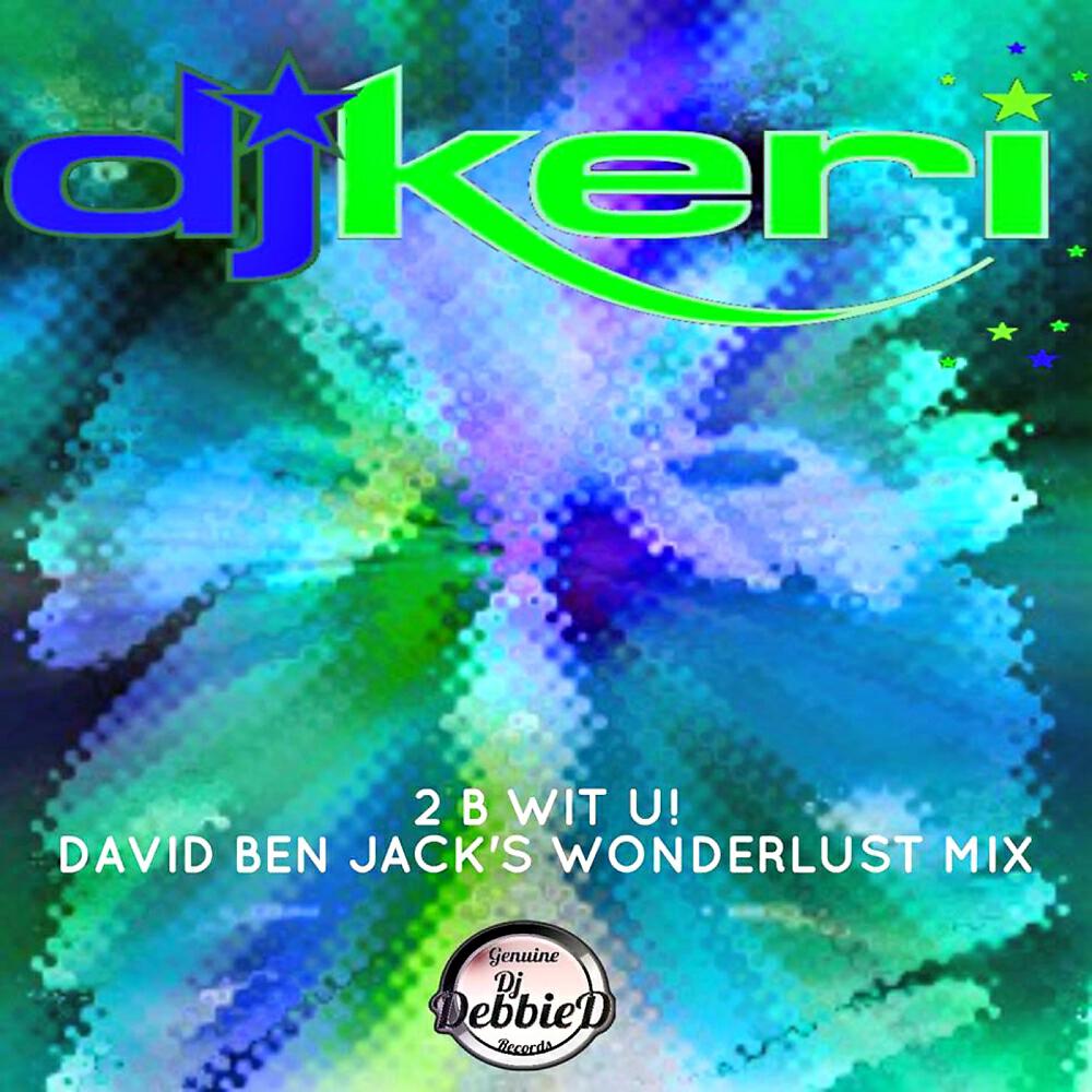 DJ Keri - 2 B With U (David Ben Jack's Wonderlust Mix)