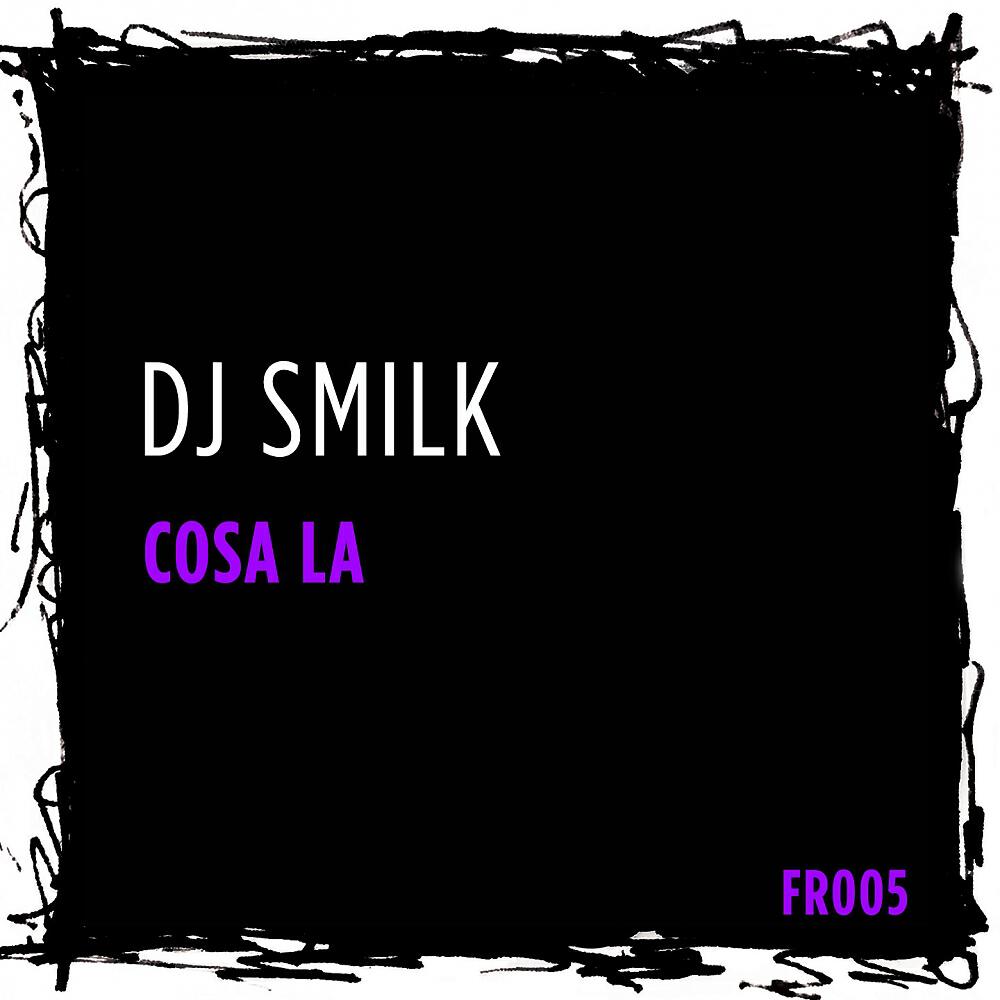 DJ Smilk - Cosa La
