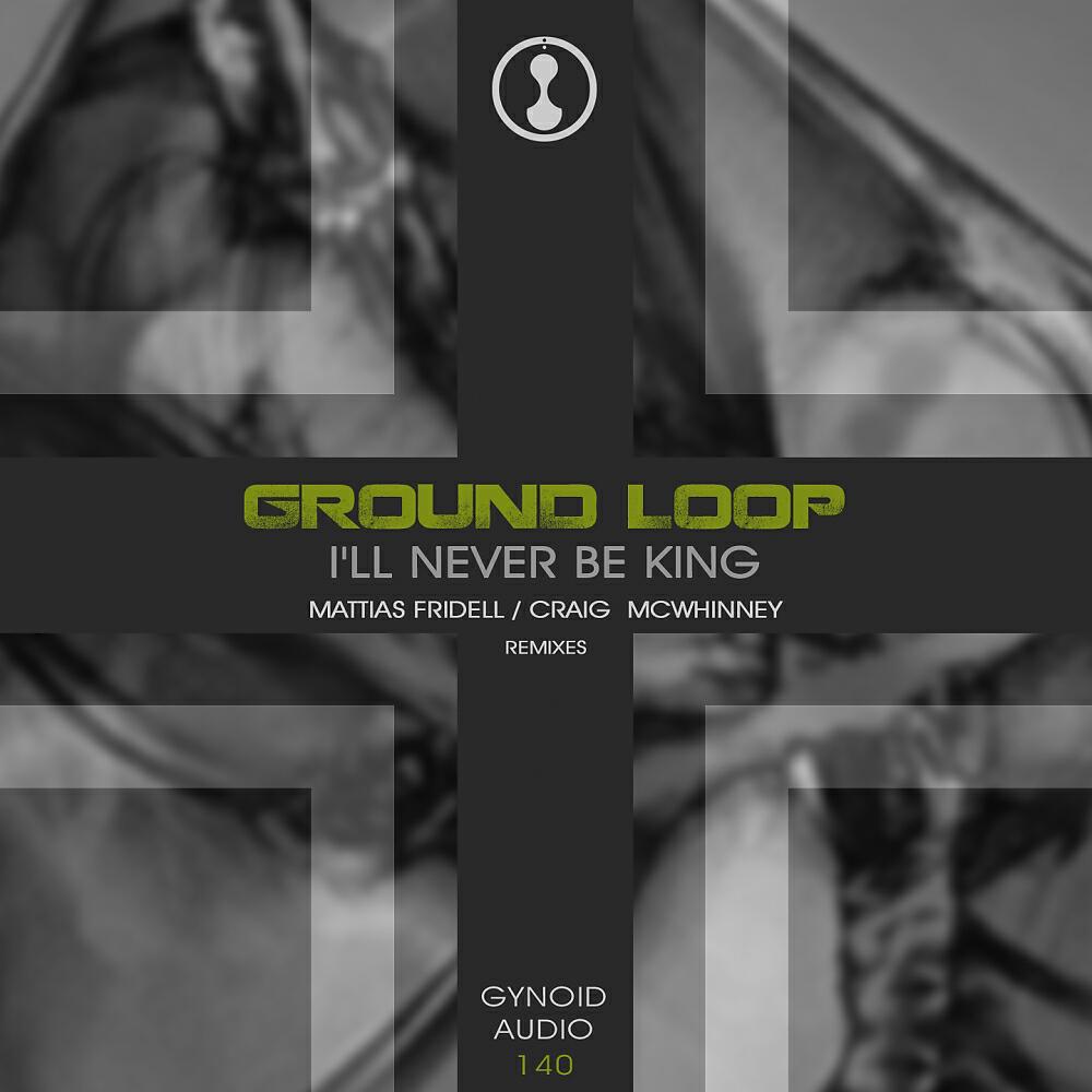 Ground Loop - I'll Never Be King (Craig McWhinney Remix)