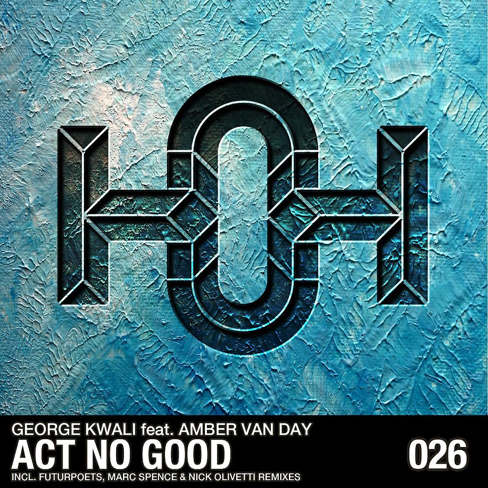 George Kwali - Act No Good (Nick Olivetti Dub Mix)
