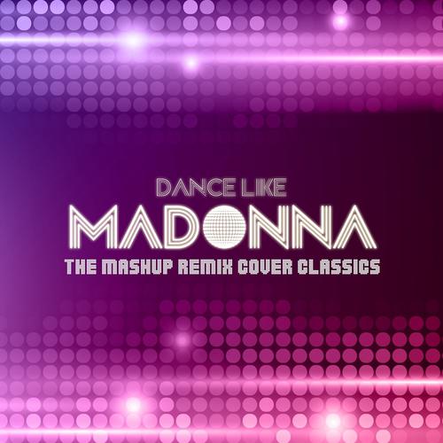 Постер альбома Dance Like Madonna - The Mashup Remix Cover Classics