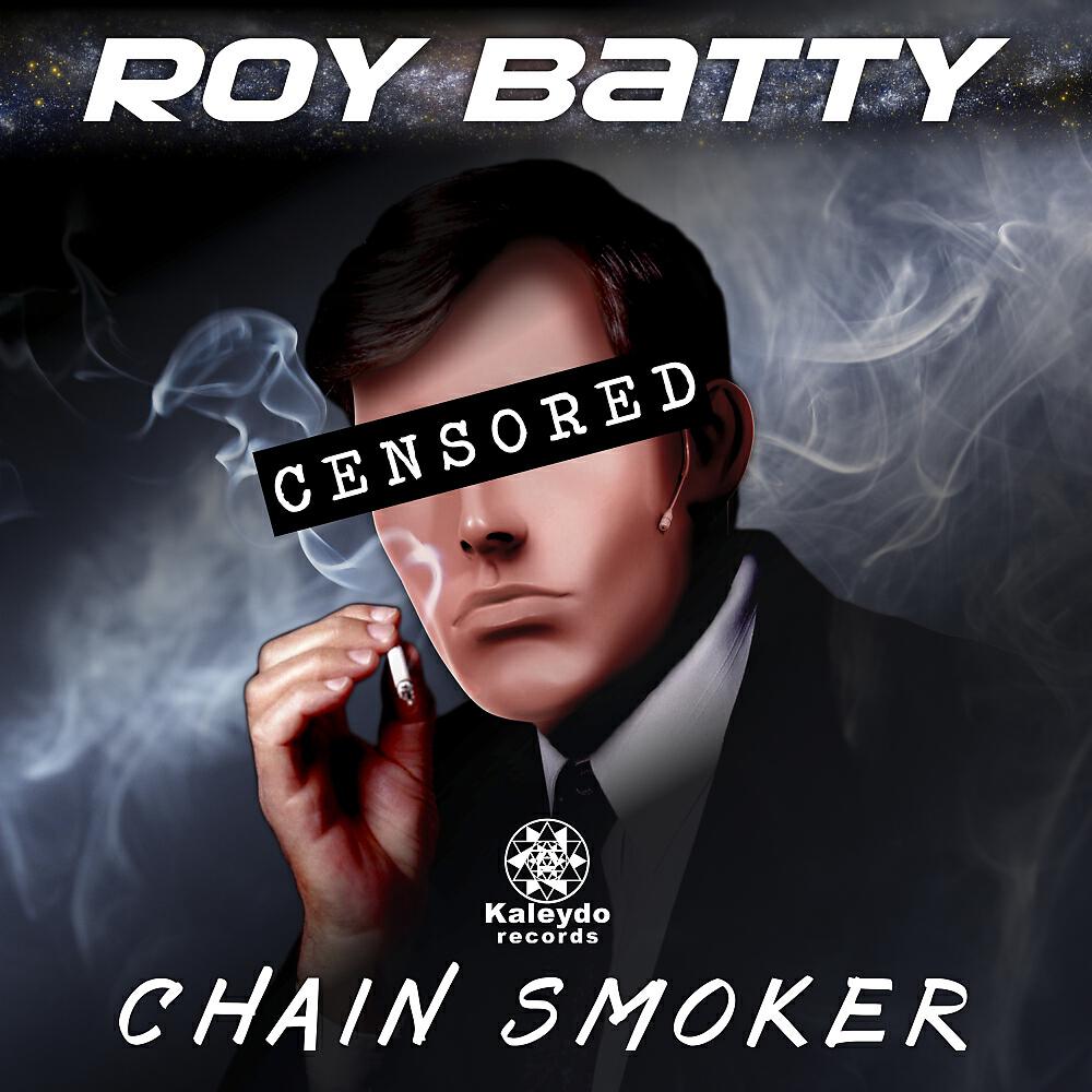 Roy Batty - Chain Smoker