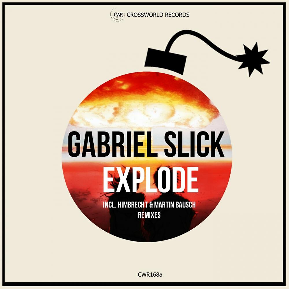 Gabriel Slick - Explode (Martin Bausch Remix)