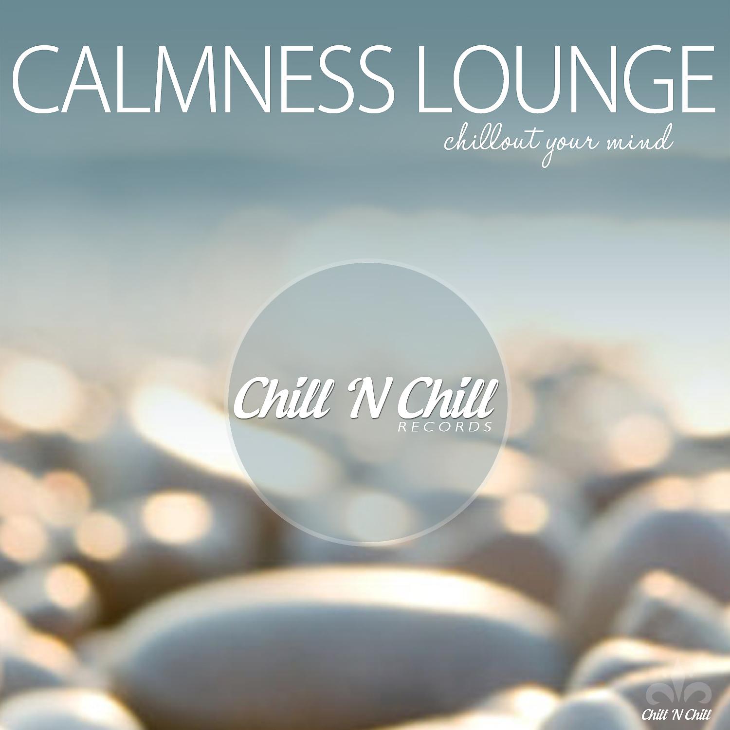 Постер альбома Calmness Lounge (Chillout Your Mind)