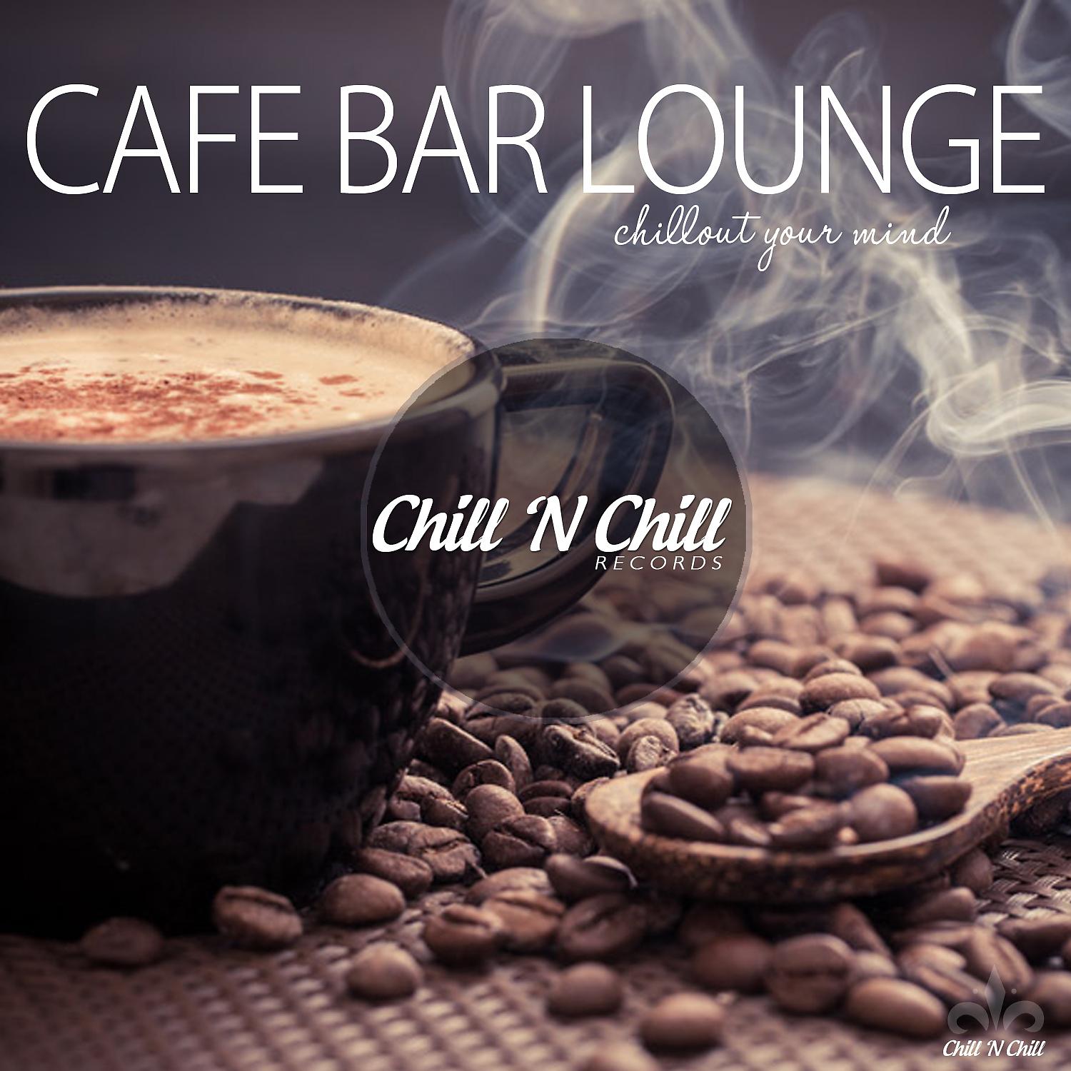 Постер альбома Cafe Bar Lounge (Chillout Your Mind)